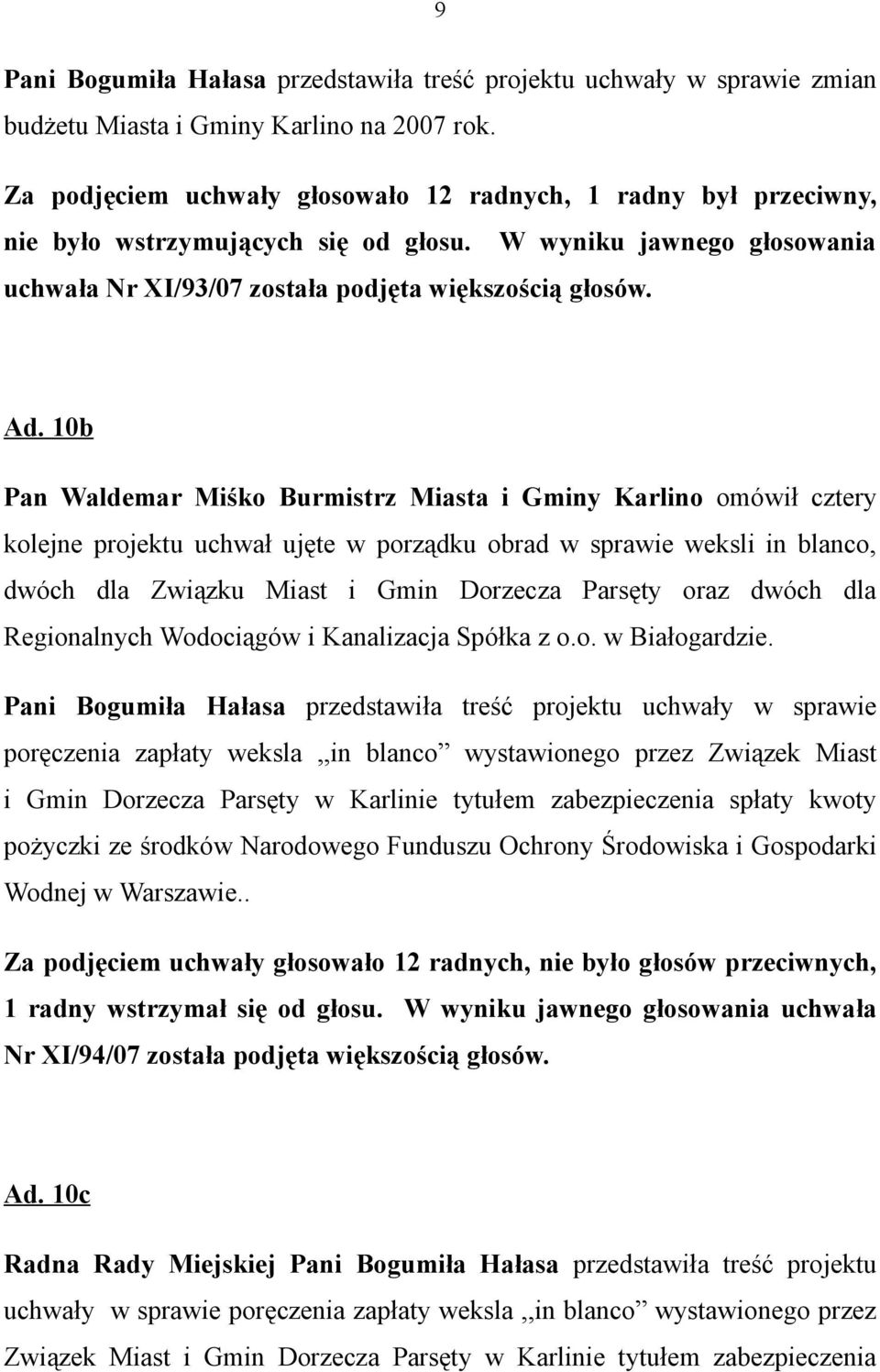 10b Pan Waldemar Miśko Burmistrz Miasta i Gminy Karlino omówił cztery kolejne projektu uchwał ujęte w porządku obrad w sprawie weksli in blanco, dwóch dla Związku Miast i Gmin Dorzecza Parsęty oraz