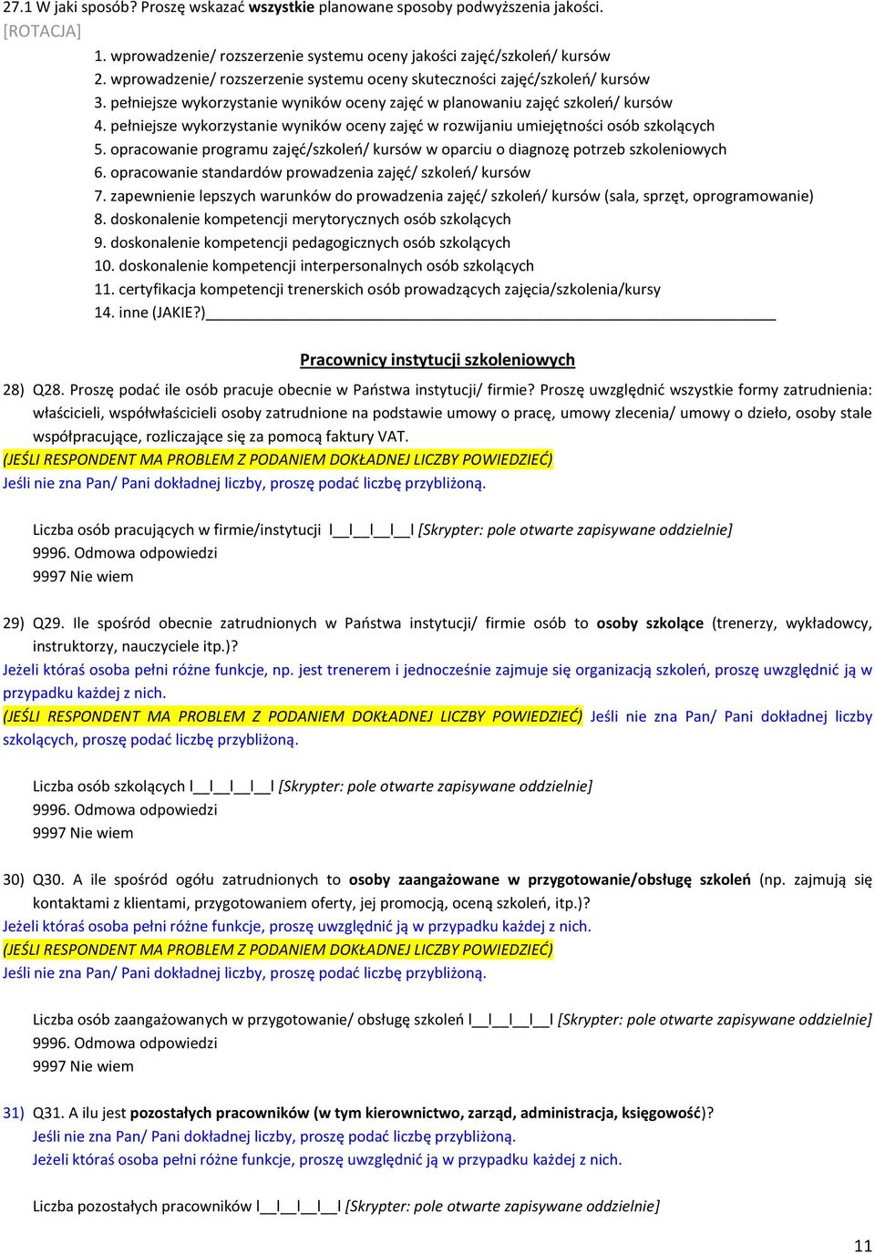 pełniejsze wykorzystanie wyników oceny zajęd w rozwijaniu umiejętności osób szkolących 5. opracowanie programu zajęd/szkoleo/ kursów w oparciu o diagnozę potrzeb szkoleniowych 6.