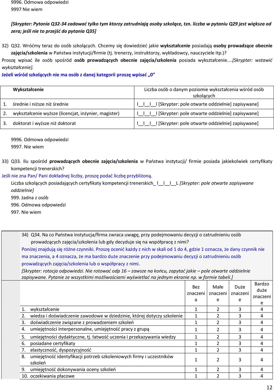 Chcemy się dowiedzied jakie wykształcenie posiadają osoby prowadzące obecnie zajęcia/szkolenia w Paostwa instytucji/firmie (tj. trenerzy, instruktorzy, wykładowcy, nauczyciele itp.)?