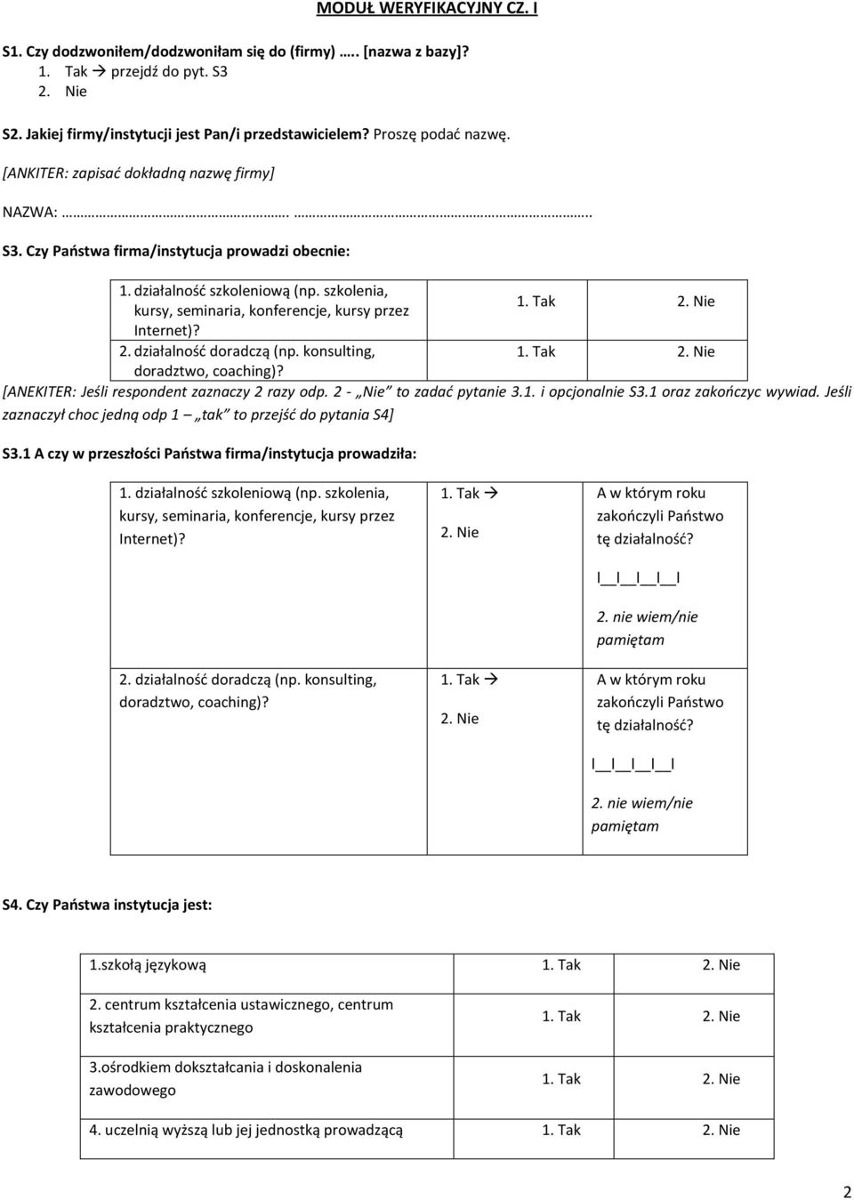 Nie Internet)? 2. działalnośd doradczą (np. konsulting, 1. Tak 2. Nie doradztwo, coaching)? [ANEKITER: Jeśli respondent zaznaczy 2 razy odp. 2 - Nie to zadad pytanie 3.1. i opcjonalnie S3.