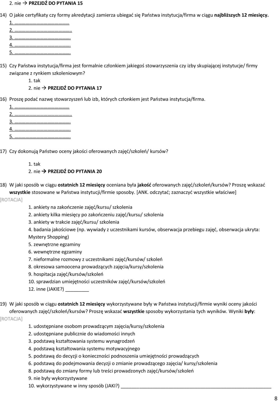 nie PRZEJDŹ DO PYTANIA 17 16) Proszę podad nazwę stowarzyszeo lub izb, których członkiem jest Paostwa instytucja/firma. 1. 2... 3.. 4.. 5.