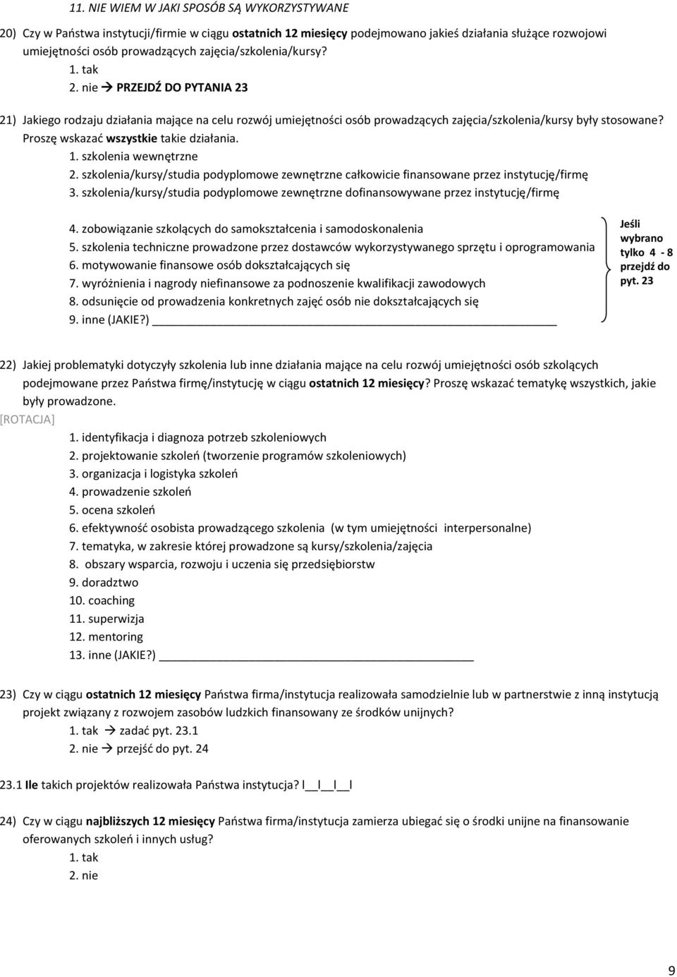 Proszę wskazad wszystkie takie działania. 1. szkolenia wewnętrzne 2. szkolenia/kursy/studia podyplomowe zewnętrzne całkowicie finansowane przez instytucję/firmę 3.