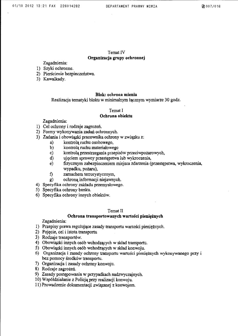 3) Zadania i obowiązki pracownika ochrony w związku z: a) kontrolą ruchu osobowego, b) komrolą ruchu materiałowego c:) kontrolą przestrzegania przepisów przeciwpożarowych, d) ujęciem sprawcy