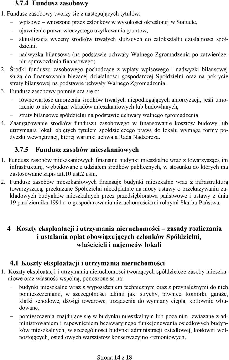 trwałych służących do całokształtu działalności spółdzielni, nadwyżka bilansowa (na podstawie uchwały Walnego Zgromadzenia po zatwierdzeniu sprawozdania finansowego). 2.