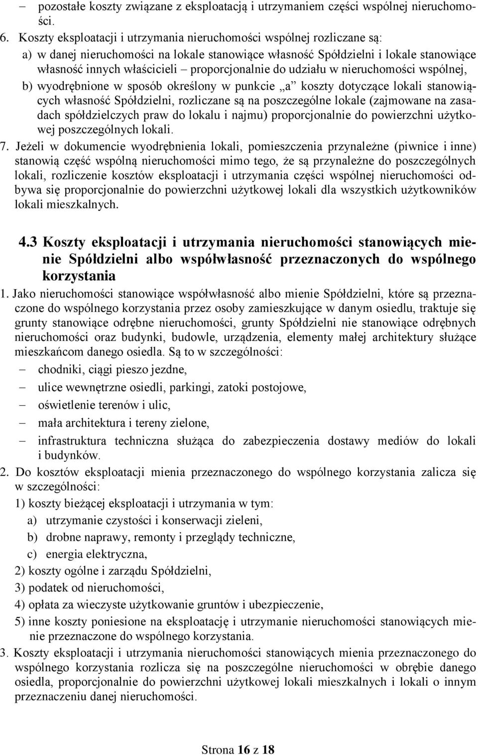 proporcjonalnie do udziału w nieruchomości wspólnej, b) wyodrębnione w sposób określony w punkcie a koszty dotyczące lokali stanowiących własność Spółdzielni, rozliczane są na poszczególne lokale