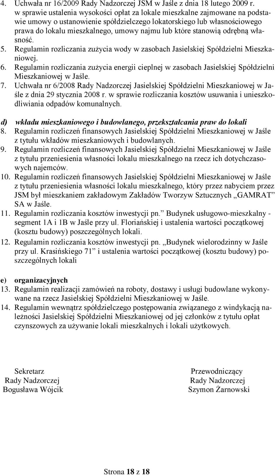 które stanowią odrębną własność. 5. Regulamin rozliczania zużycia wody w zasobach Jasielskiej Spółdzielni Mieszkaniowej. 6.