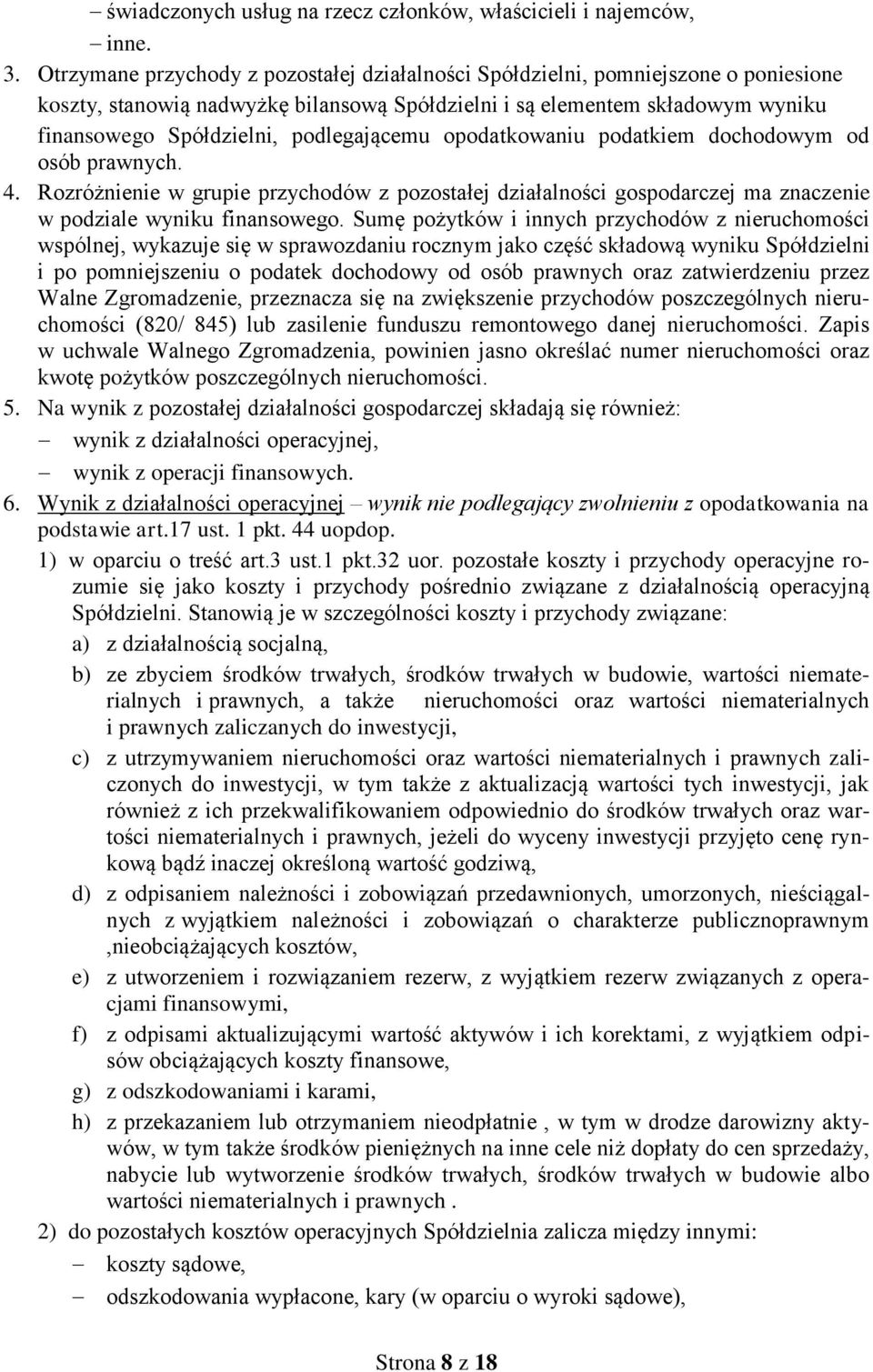 podlegającemu opodatkowaniu podatkiem dochodowym od osób prawnych. 4. Rozróżnienie w grupie przychodów z pozostałej działalności gospodarczej ma znaczenie w podziale wyniku finansowego.