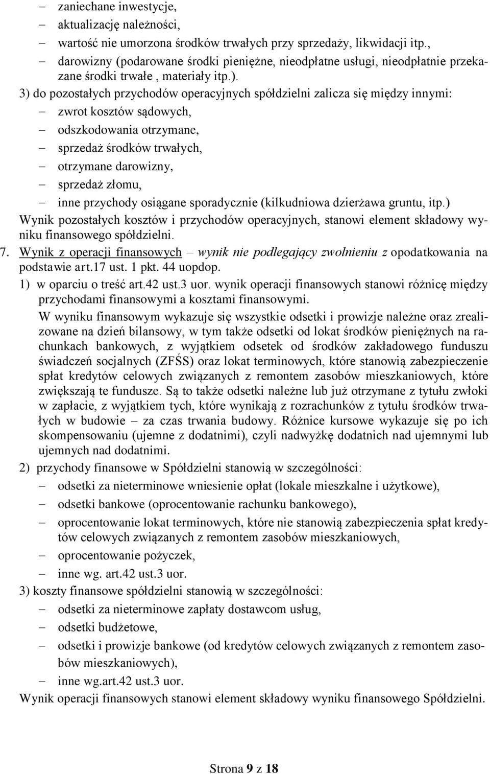 3) do pozostałych przychodów operacyjnych spółdzielni zalicza się między innymi: zwrot kosztów sądowych, odszkodowania otrzymane, sprzedaż środków trwałych, otrzymane darowizny, sprzedaż złomu, inne