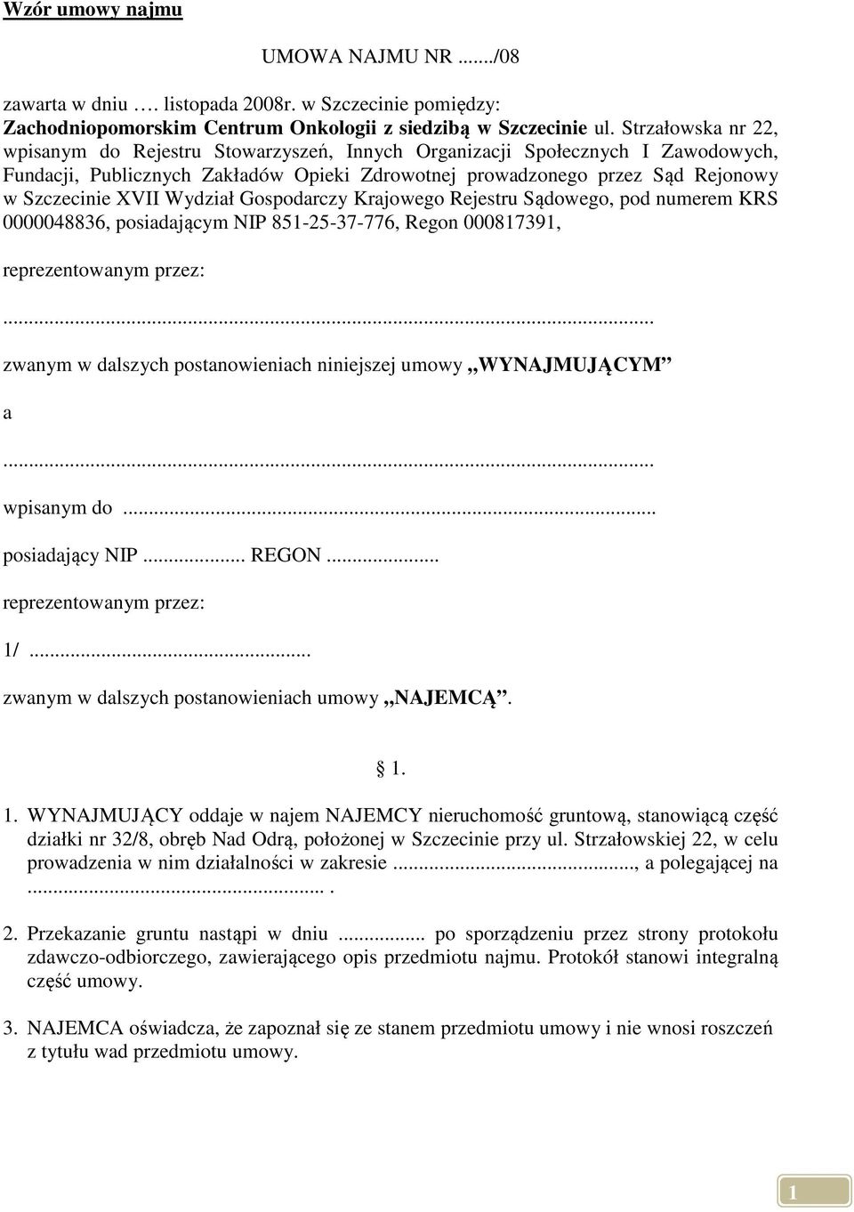 Wydział Gospodarczy Krajowego Rejestru Sądowego, pod numerem KRS 0000048836, posiadającym NIP 851-25-37-776, Regon 000817391, reprezentowanym przez:.