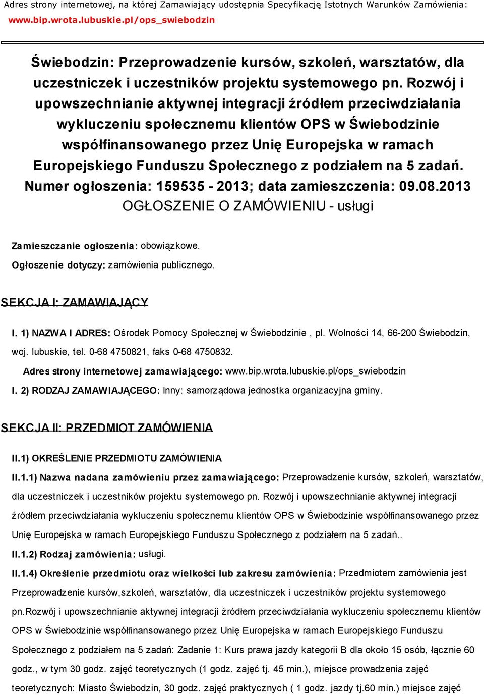 Rozwój i upowszechnianie aktywnej integracji źródłem przeciwdziałania wykluczeniu społecznemu klientów OPS w Świebodzinie współfinansowanego przez Unię Europejska w ramach Europejskiego Funduszu