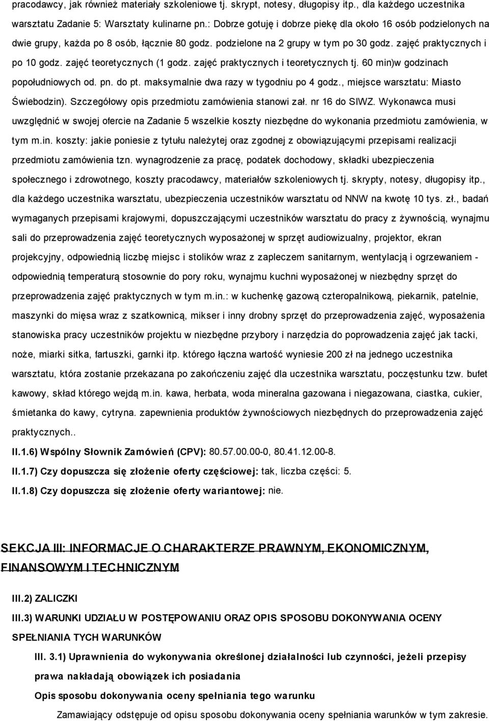 zajęć teoretycznych (1 godz. zajęć praktycznych i teoretycznych tj. 60 min)w godzinach popołudniowych od. pn. do pt. maksymalnie dwa razy w tygodniu po 4 godz., miejsce warsztatu: Miasto Świebodzin).