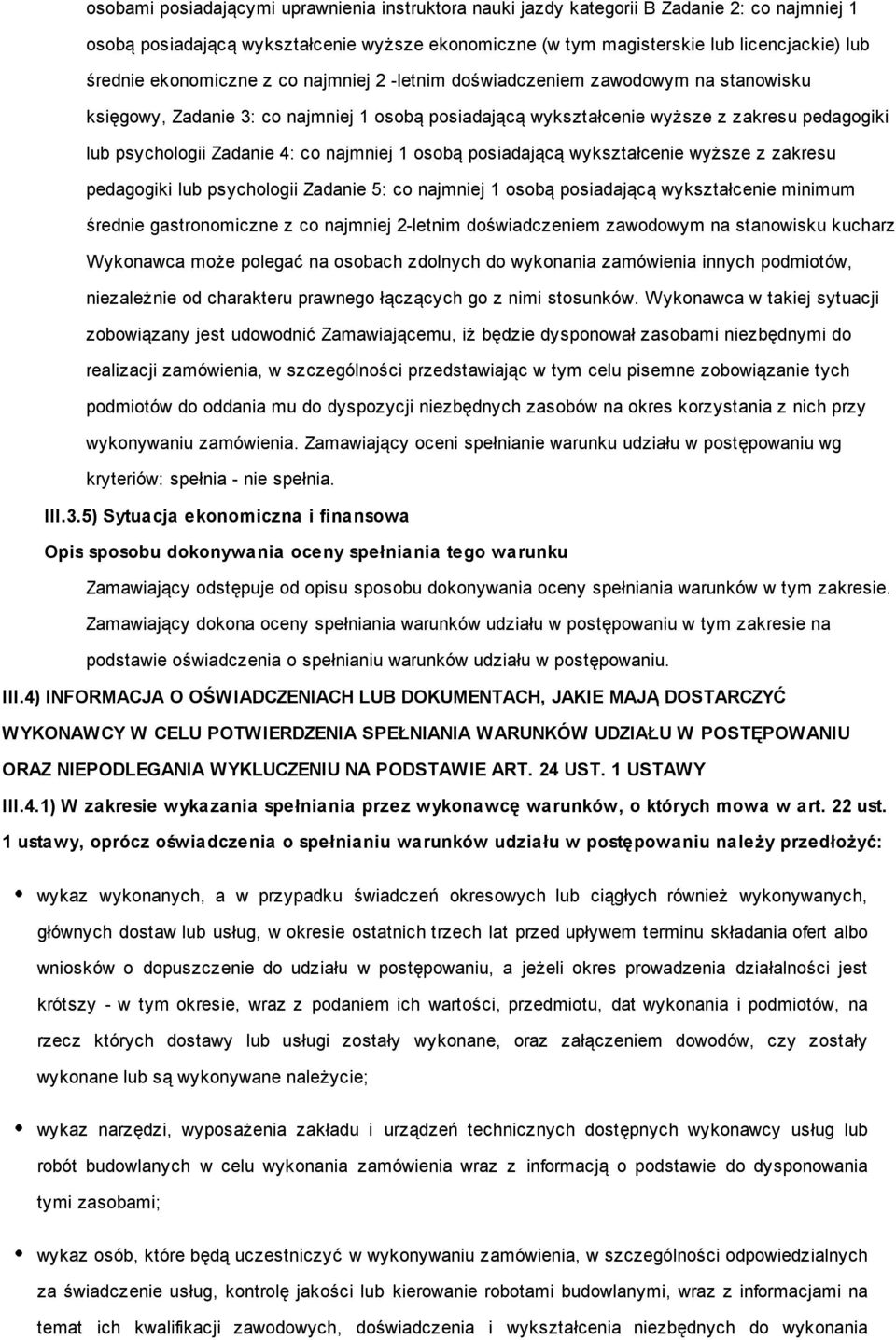 najmniej 1 osobą posiadającą wykształcenie wyższe z zakresu pedagogiki lub psychologii Zadanie 5: co najmniej 1 osobą posiadającą wykształcenie minimum średnie gastronomiczne z co najmniej 2-letnim