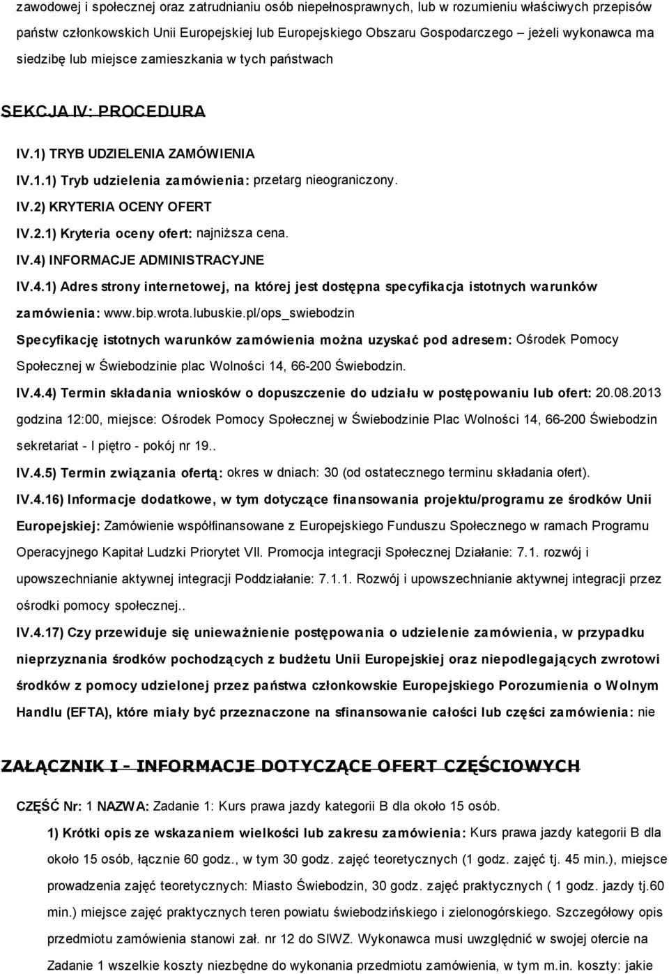 2.1) Kryteria oceny ofert: najniższa cena. IV.4) INFORMACJE ADMINISTRACYJNE IV.4.1) Adres strony internetowej, na której jest dostępna specyfikacja istotnych warunków zamówienia: www.bip.wrota.