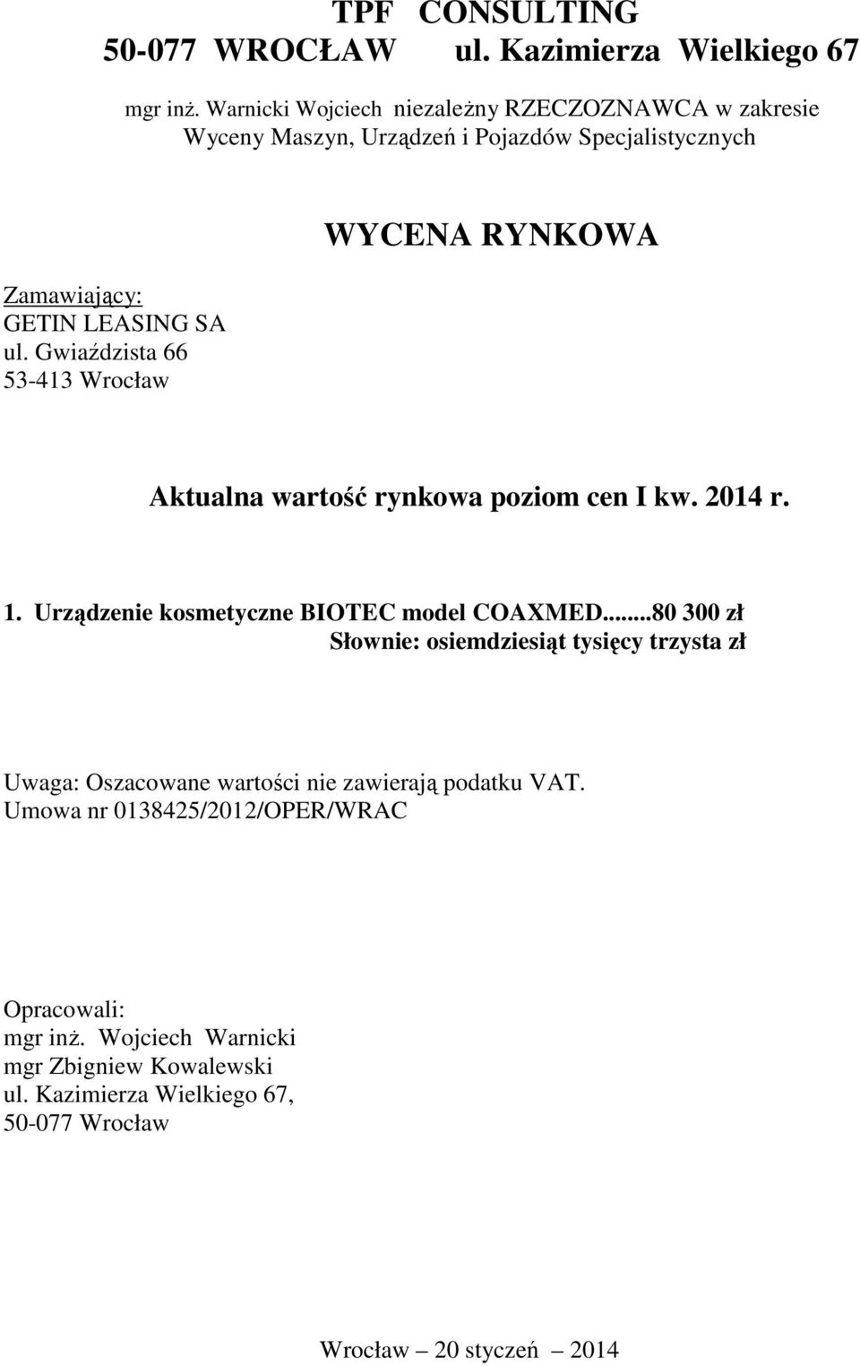 Gwiaździsta 66 53-413 Wrocław WYCENA RYNKOWA Aktualna wartość rynkowa poziom cen I kw. 2014 r. 1. Urządzenie kosmetyczne BIOTEC model COAXMED.