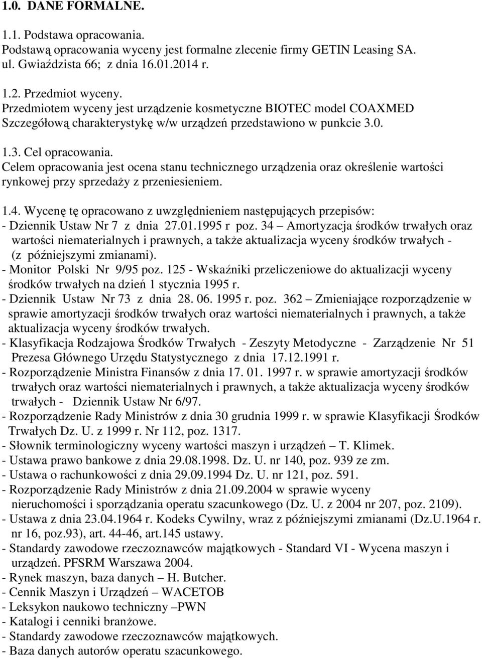 Celem opracowania jest ocena stanu technicznego urządzenia oraz określenie wartości rynkowej przy sprzedaŝy z przeniesieniem. 1.4.