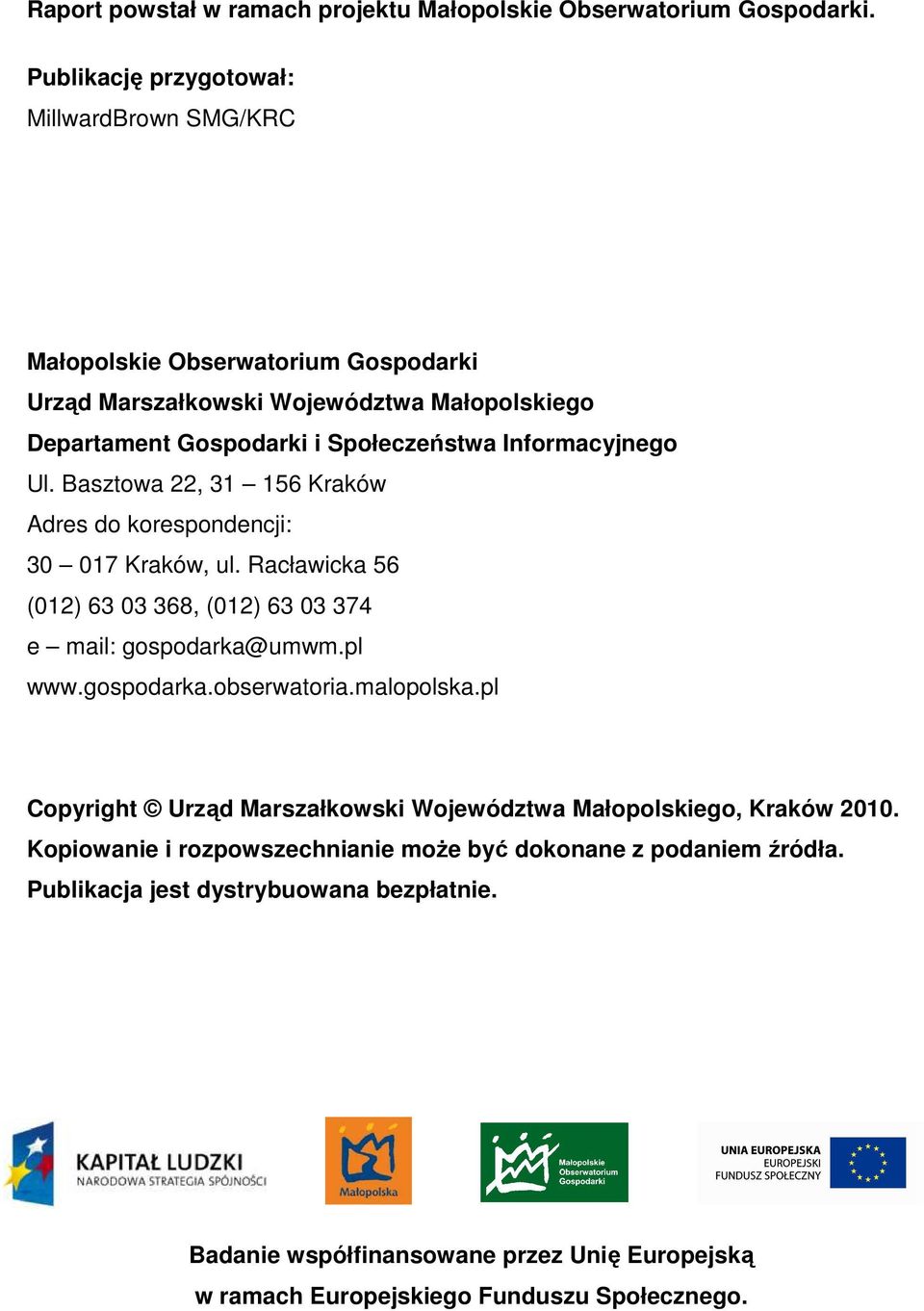 Informacyjnego Ul. Basztowa 22, 31 156 Kraków Adres do korespondencji: 30 017 Kraków, ul. Racławicka 56 (012) 63 03 368, (012) 63 03 374 e mail: gospodarka@umwm.pl www.gospodarka.obserwatoria.