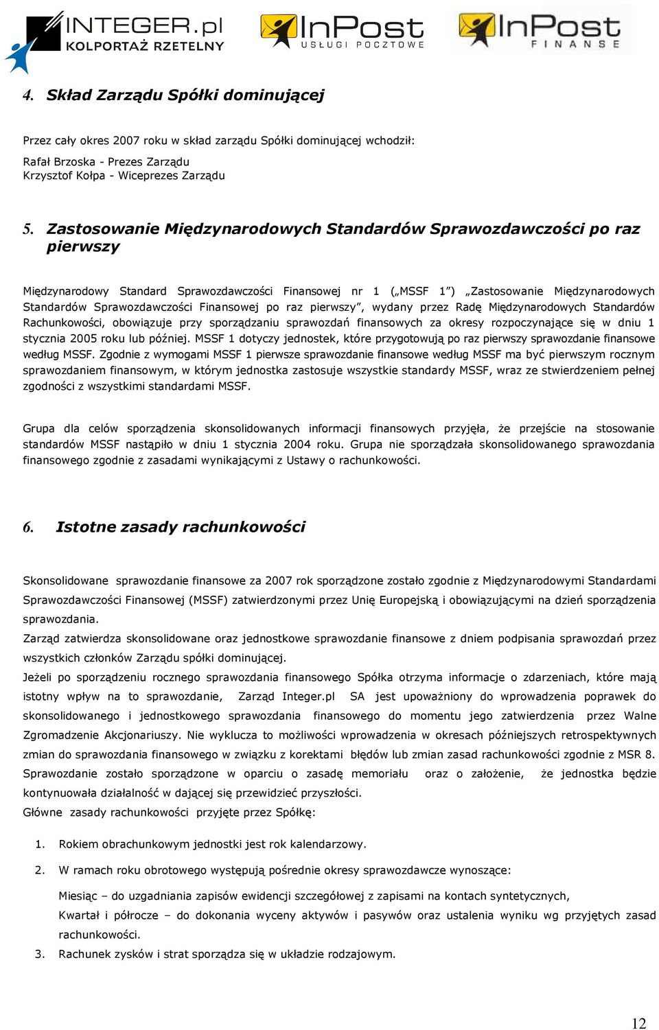 Finansowej po raz pierwszy, wydany przez Radę Międzynarodowych Standardów Rachunkowości, obowiązuje przy sporządzaniu sprawozdań finansowych za okresy rozpoczynające się w dniu 1 stycznia 2005 roku