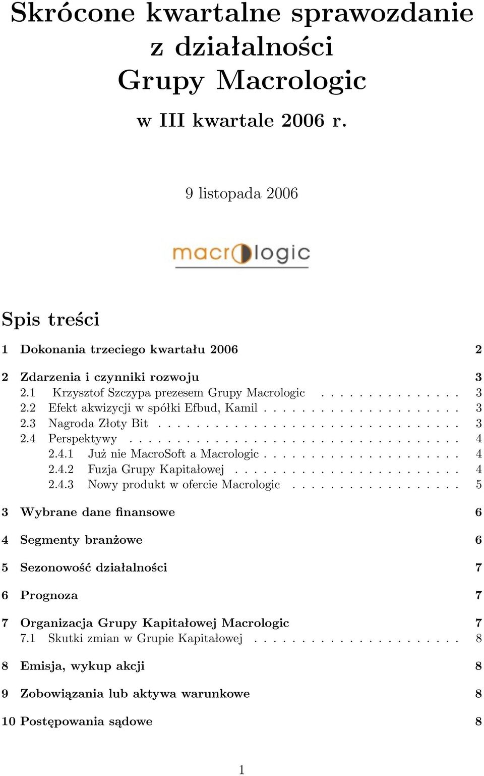 .................................. 4 2.4.1 Już nie MacroSoft a Macrologic..................... 4 2.4.2 Fuzja Grupy Kapitałowej........................ 4 2.4.3 Nowy produkt w ofercie Macrologic.