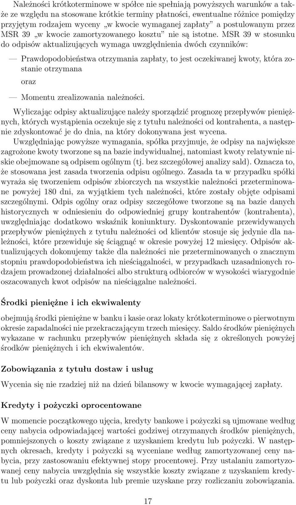 MSR 39 w stosunku do odpisów aktualizujących wymaga uwzględnienia dwóch czynników: Prawdopodobieństwa otrzymania zapłaty, to jest oczekiwanej kwoty, która zostanie otrzymana oraz Momentu