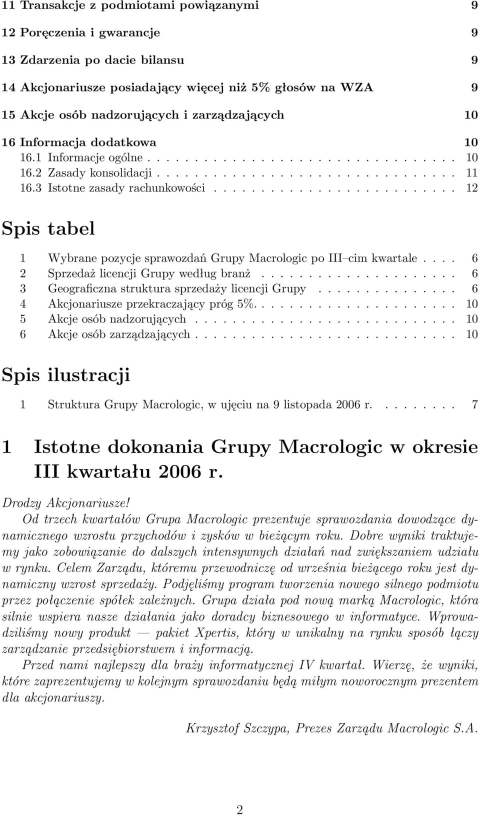 ......................... 12 Spis tabel 1 Wybrane pozycje sprawozdań Grupy Macrologic po III cim kwartale.... 6 2 Sprzedaż licencji Grupy według branż.