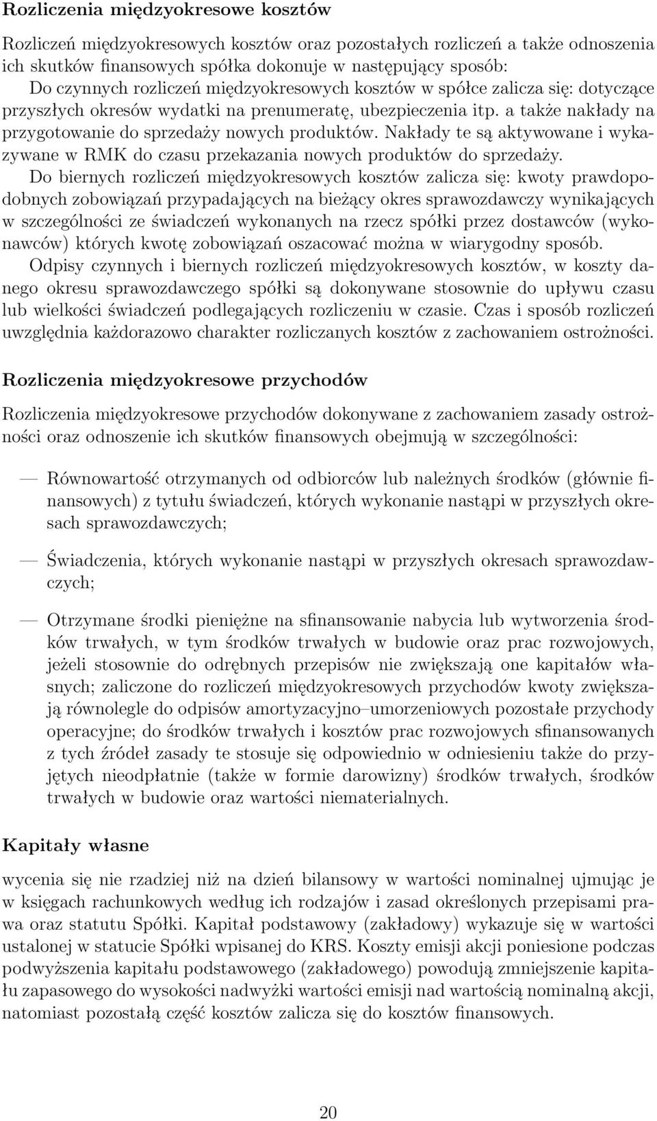 Nakłady te są aktywowane i wykazywane w RMK do czasu przekazania nowych produktów do sprzedaży.