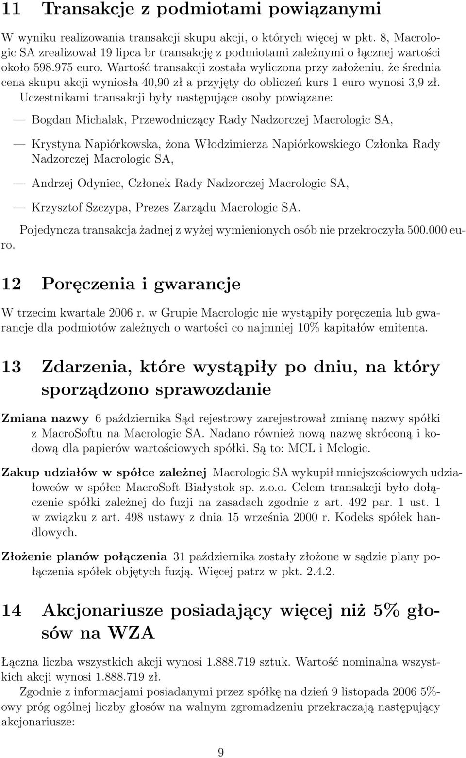 Wartość transakcji została wyliczona przy założeniu, że średnia cena skupu akcji wyniosła 40,90 zł a przyjęty do obliczeń kurs 1 euro wynosi 3,9 zł.