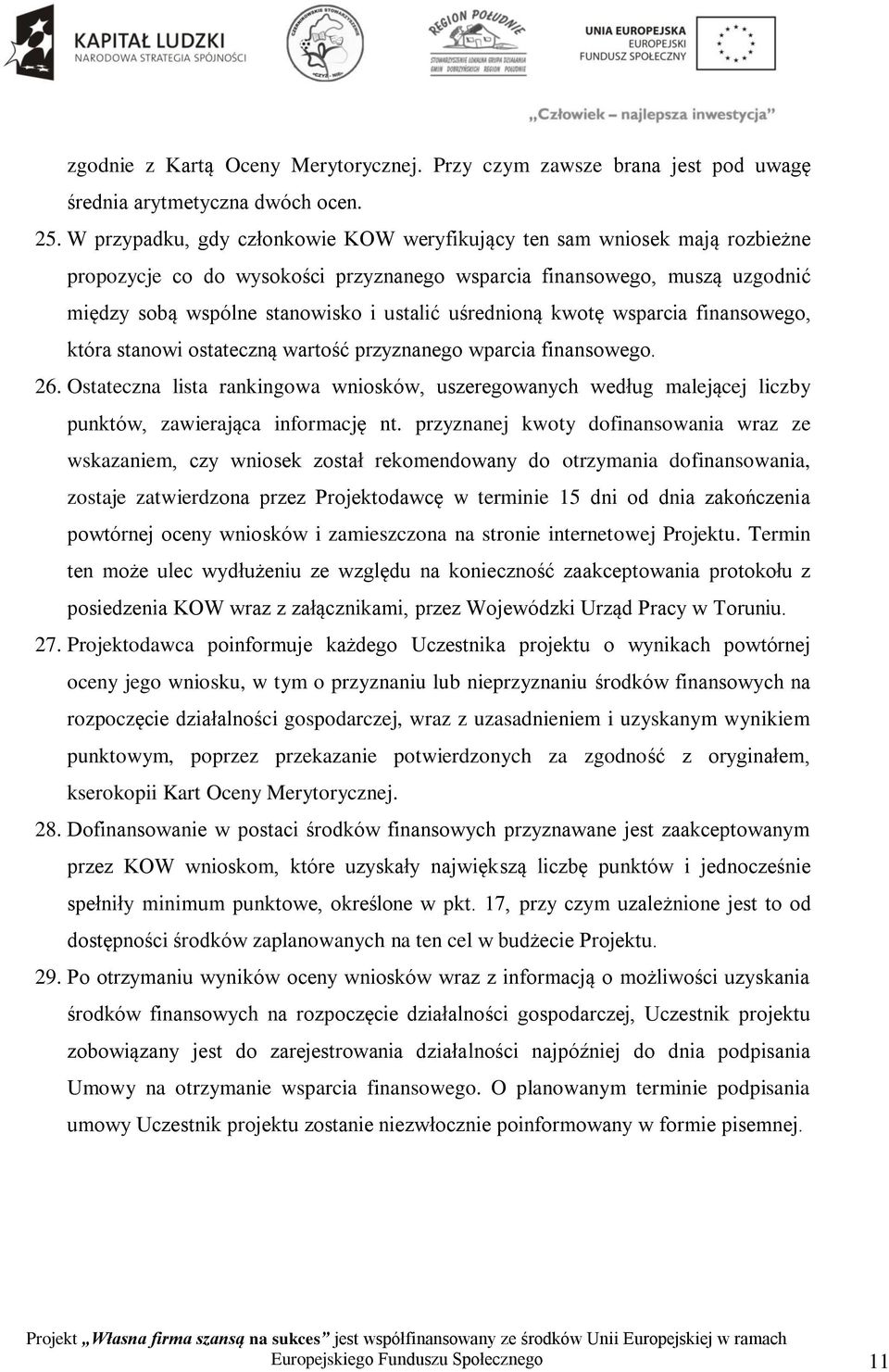 uśrednioną kwotę wsparcia finansowego, która stanowi ostateczną wartość przyznanego wparcia finansowego. 26.