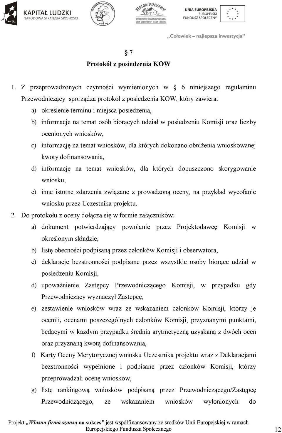 temat osób biorących udział w posiedzeniu Komisji oraz liczby ocenionych wniosków, c) informację na temat wniosków, dla których dokonano obniżenia wnioskowanej kwoty dofinansowania, d) informację na