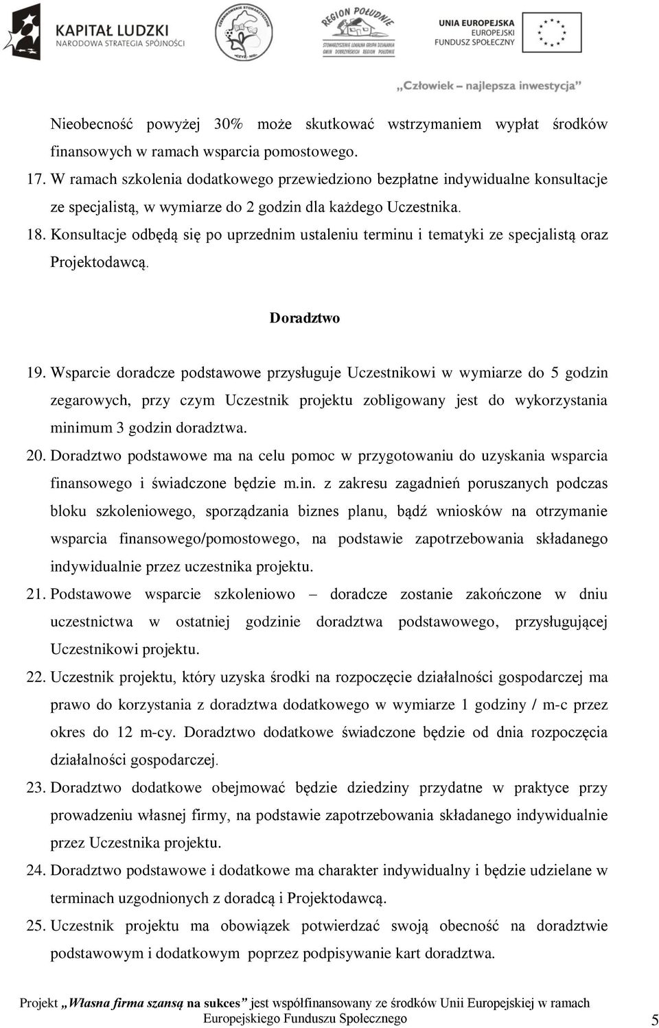 Konsultacje odbędą się po uprzednim ustaleniu terminu i tematyki ze specjalistą oraz Projektodawcą. Doradztwo 19.