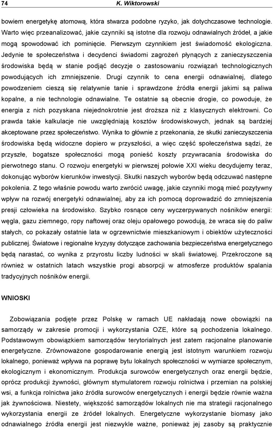 Jedynie te spo"ecze(stwa i decydenci #wiadomi zagro$e( p"yn%cych z zanieczyszczenia #rodowiska b&d% w stanie podj%' decyzje o zastosowaniu rozwi%za( technologicznych powoduj%cych ich zmniejszenie.