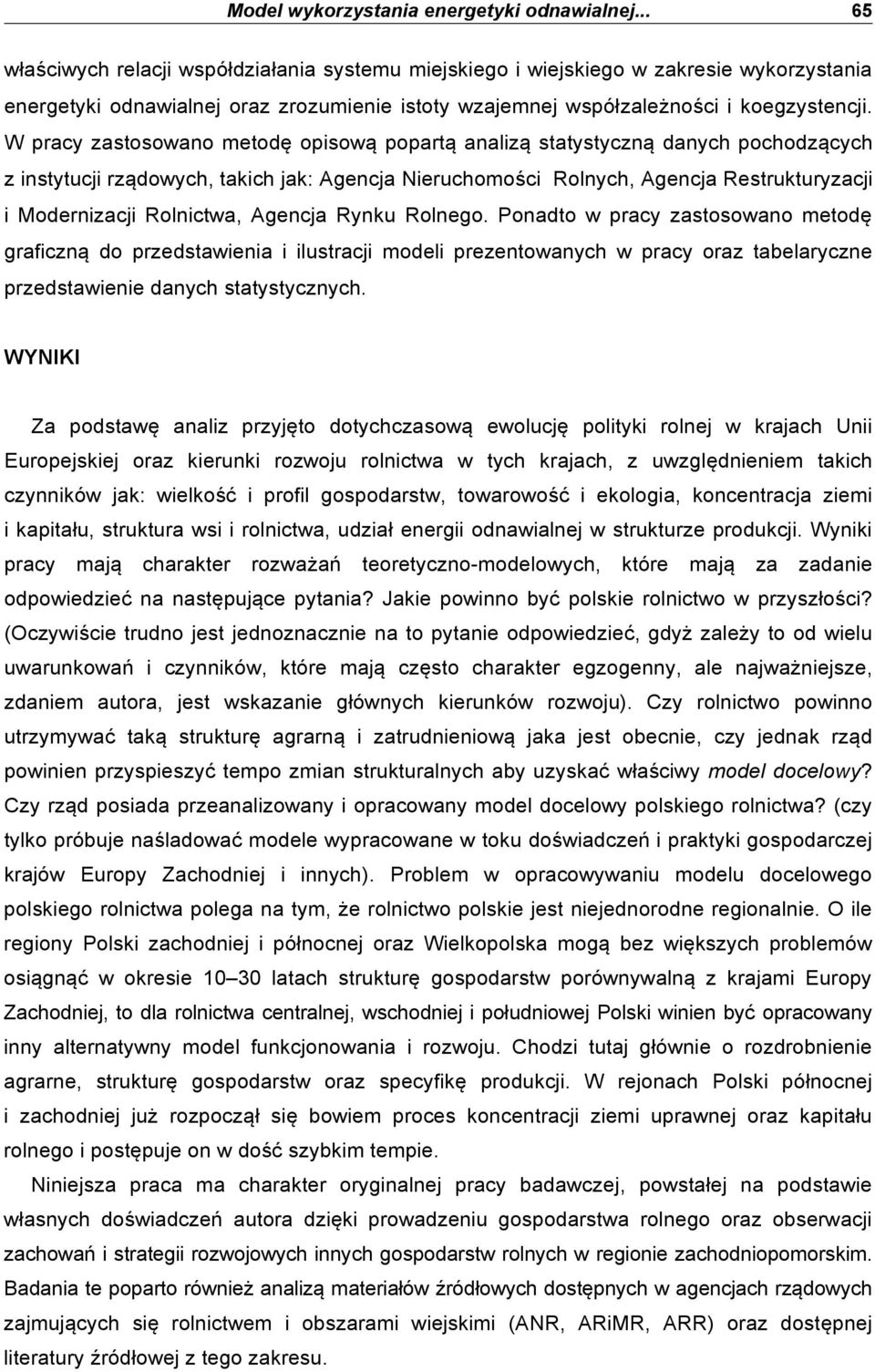 W pracy zastosowano metod& opisow% popart% analiz% statystyczn% danych pochodz%cych z instytucji rz%dowych, takich jak: Agencja Nieruchomo#ci Rolnych, Agencja Restrukturyzacji i Modernizacji