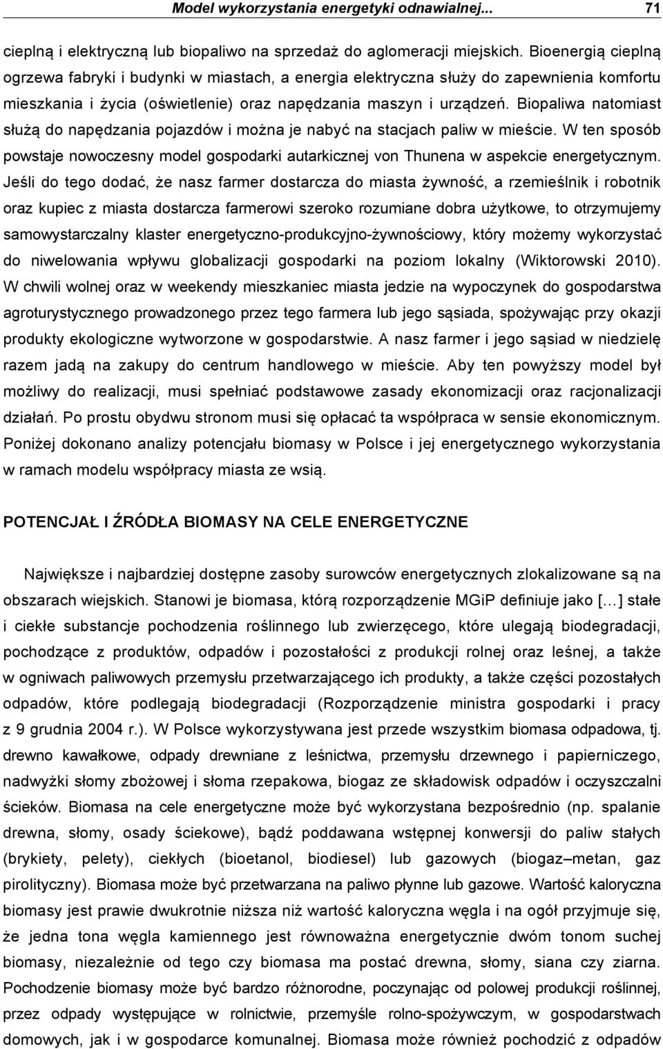 Biopaliwa natomiast s"u$% do nap&dzania pojazdów i mo$na je naby' na stacjach paliw w mie#cie. W ten sposób powstaje nowoczesny model gospodarki autarkicznej von Thunena w aspekcie energetycznym.