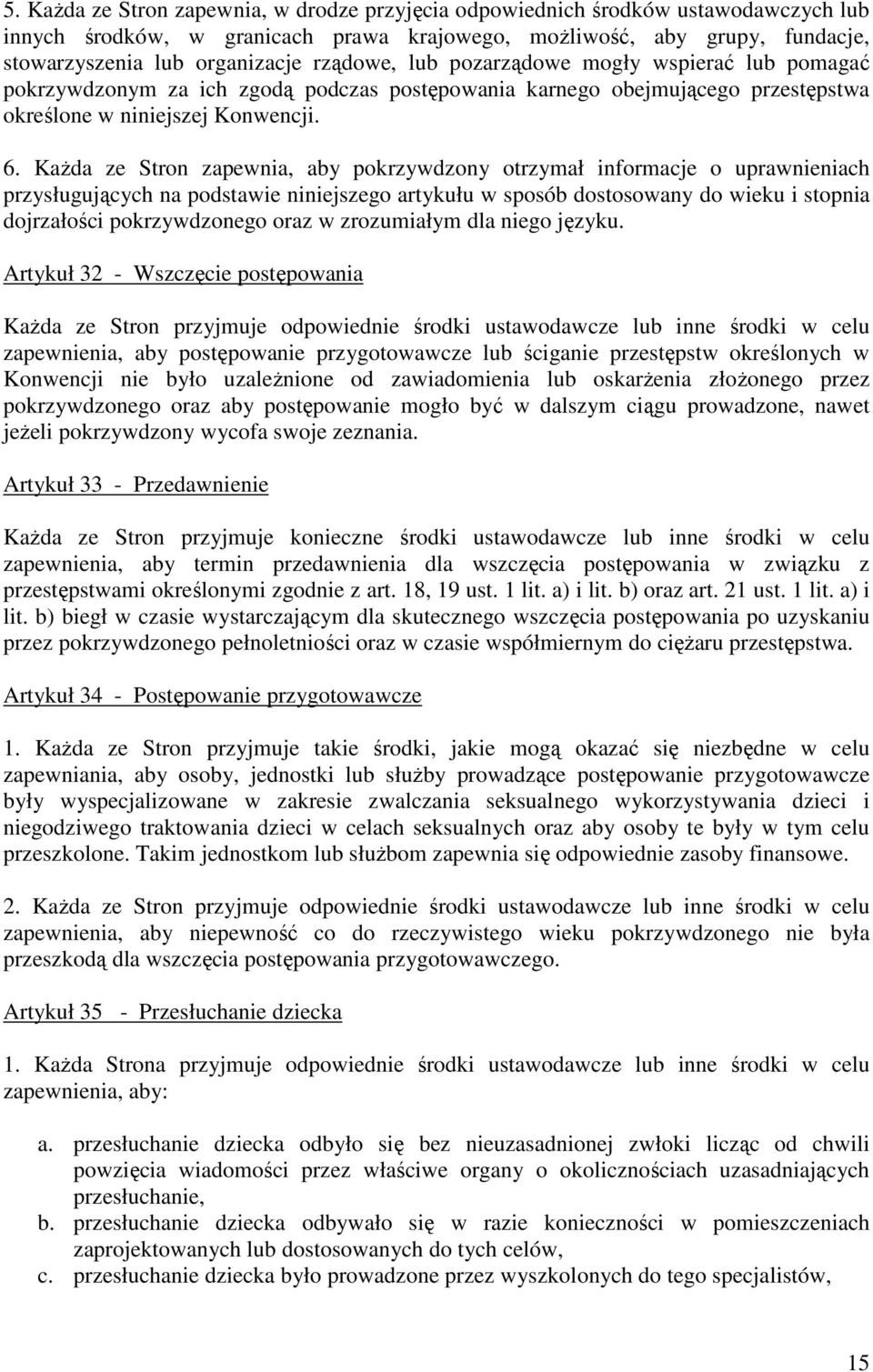 KaŜda ze Stron zapewnia, aby pokrzywdzony otrzymał informacje o uprawnieniach przysługujących na podstawie niniejszego artykułu w sposób dostosowany do wieku i stopnia dojrzałości pokrzywdzonego oraz