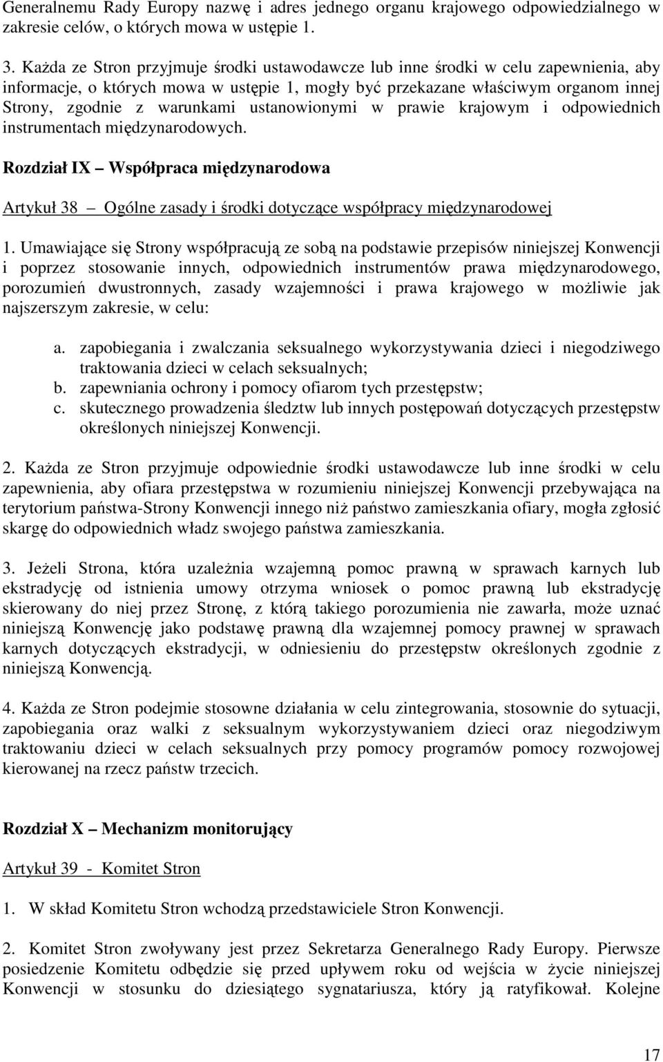 ustanowionymi w prawie krajowym i odpowiednich instrumentach międzynarodowych. Rozdział IX Współpraca międzynarodowa Artykuł 38 Ogólne zasady i środki dotyczące współpracy międzynarodowej 1.