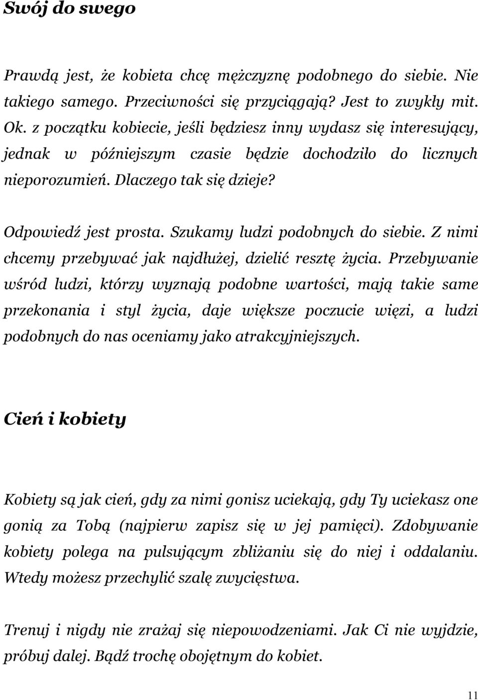 Szukamy ludzi podobnych do siebie. Z nimi chcemy przebywać jak najdłużej, dzielić resztę życia.