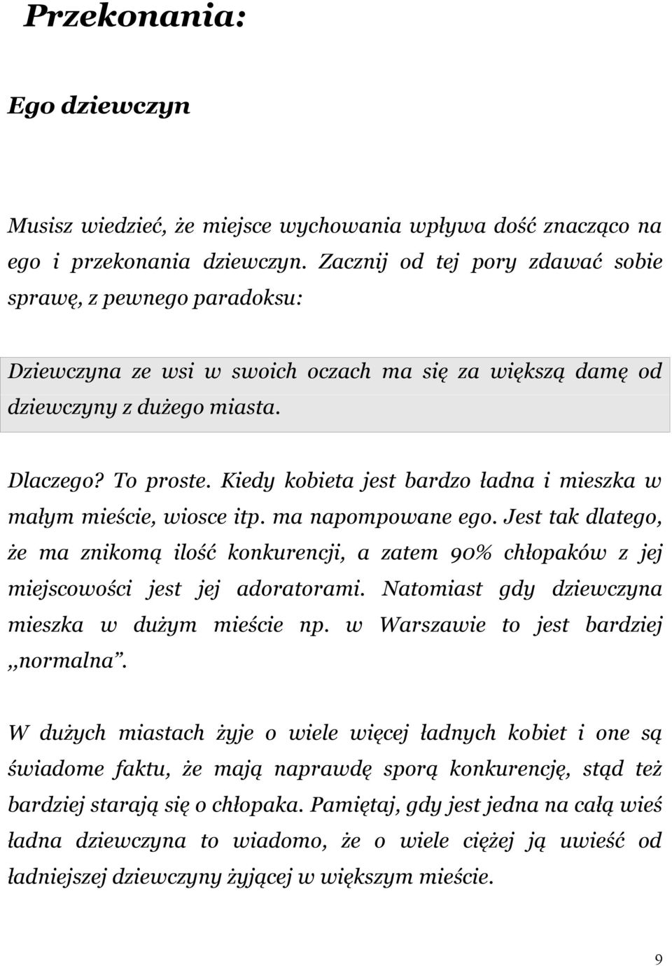 Kiedy kobieta jest bardzo ładna i mieszka w małym mieście, wiosce itp. ma napompowane ego.