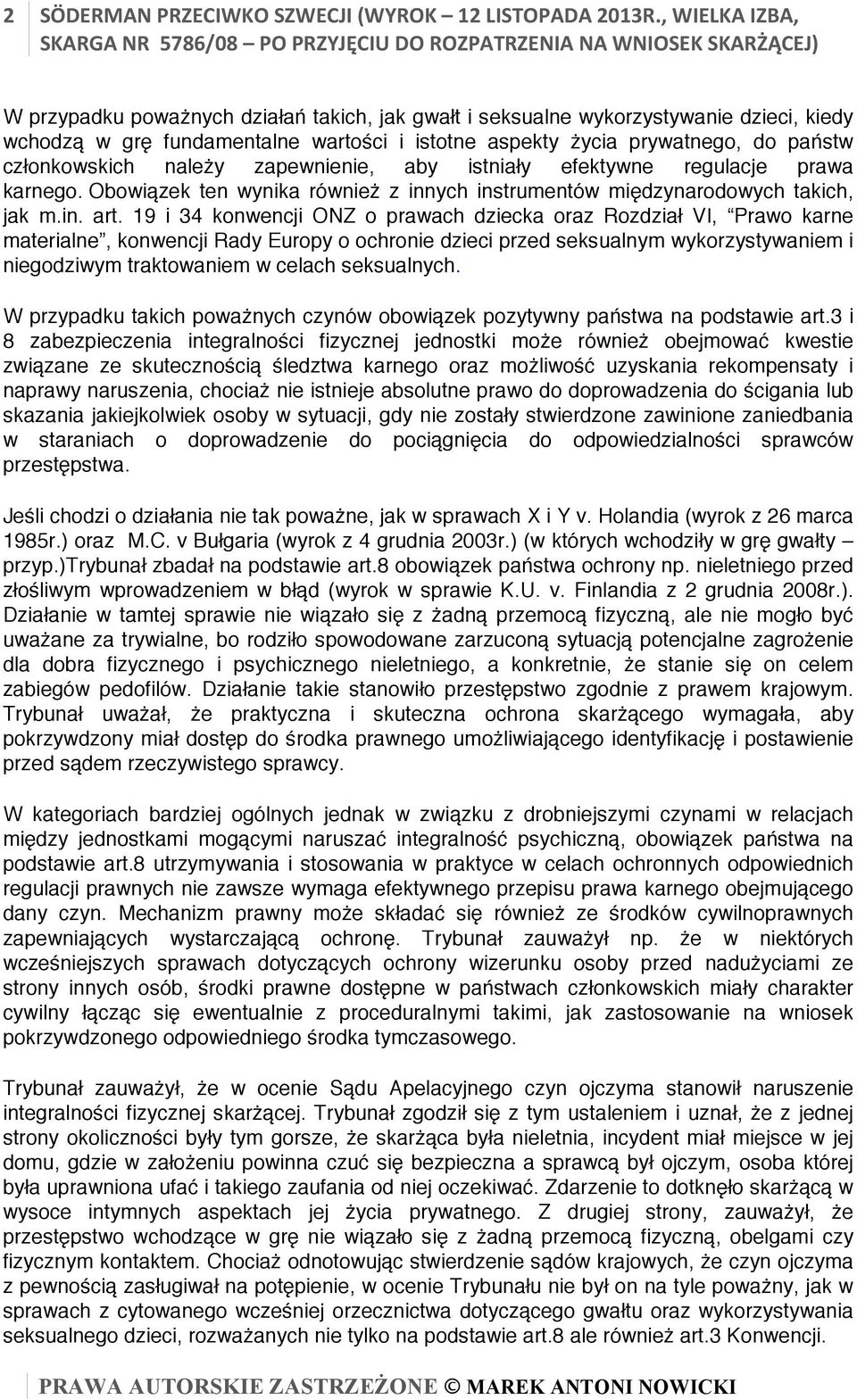 członkowskich należy zapewnienie, aby istniały efektywne regulacje prawa karnego. Obowiązek ten wynika również z innych instrumentów międzynarodowych takich, jak m.in. art.