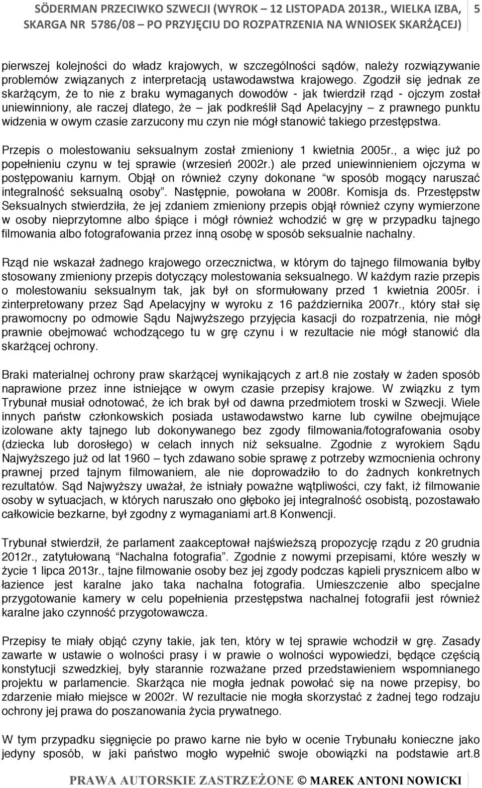 widzenia w owym czasie zarzucony mu czyn nie mógł stanowić takiego przestępstwa. Przepis o molestowaniu seksualnym został zmieniony 1 kwietnia 2005r.