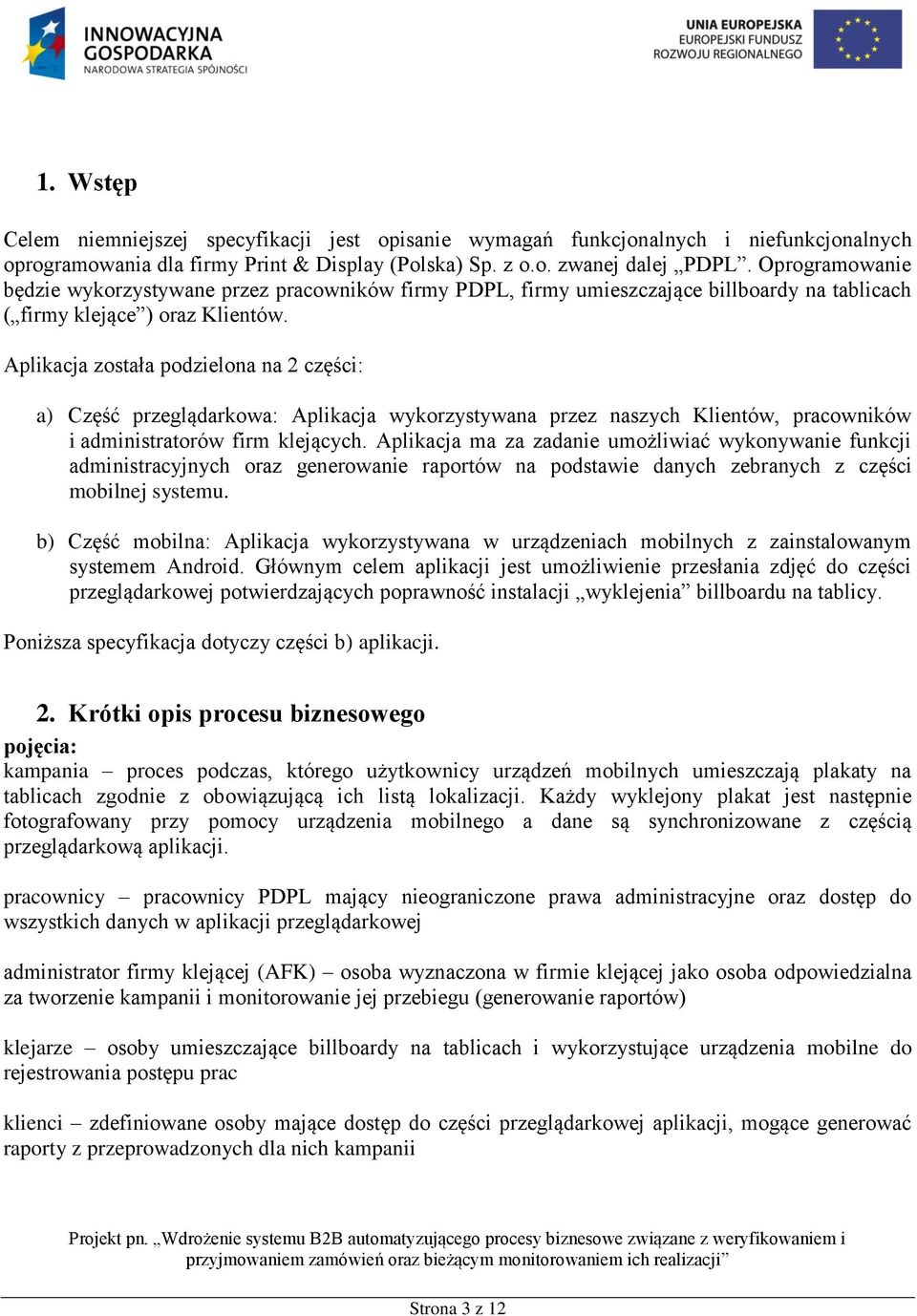 Aplikacja została podzielona na 2 części: a) Część przeglądarkowa: Aplikacja wykorzystywana przez naszych Klientów, pracowników i administratorów firm klejących.