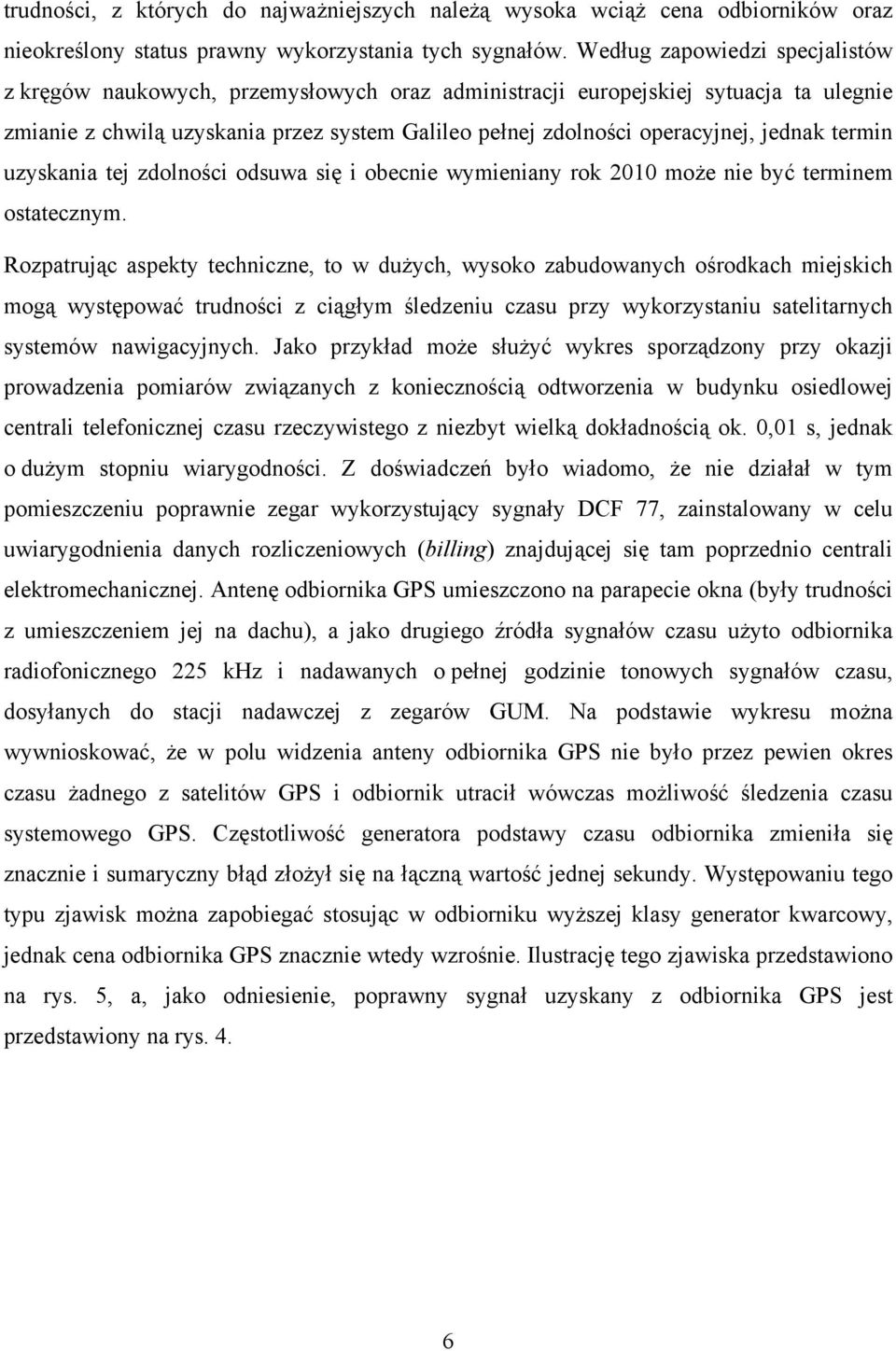 jednak termin uzyskania tej zdolności odsuwa się i obecnie wymieniany rok 2010 może nie być terminem ostatecznym.