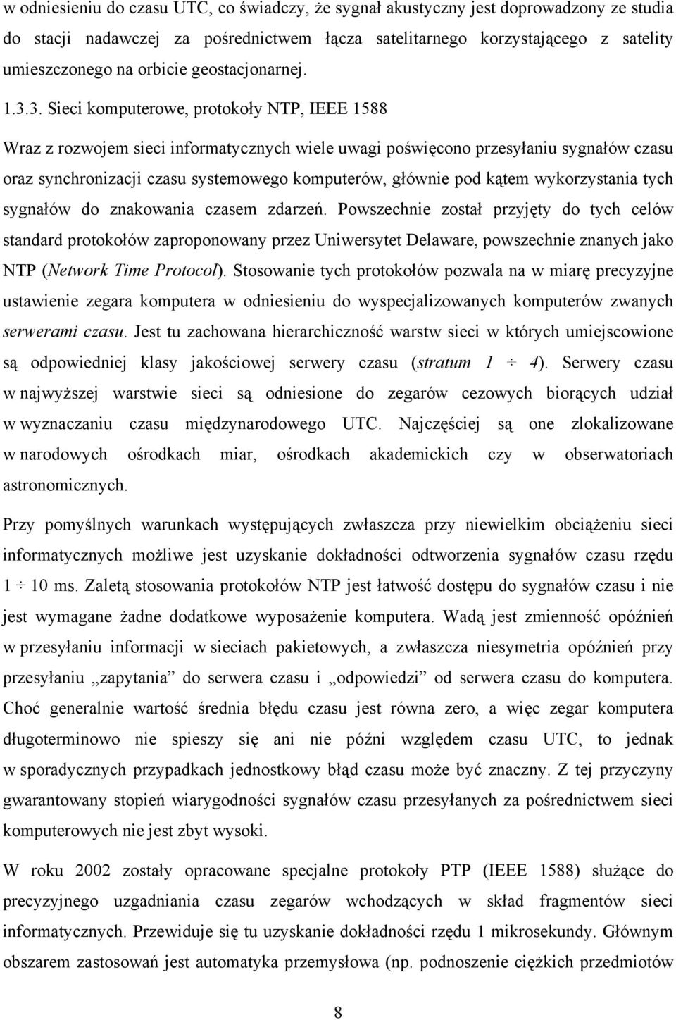 3. Sieci komputerowe, protokoły NTP, IEEE 1588 Wraz z rozwojem sieci informatycznych wiele uwagi poświęcono przesyłaniu sygnałów czasu oraz synchronizacji czasu systemowego komputerów, głównie pod