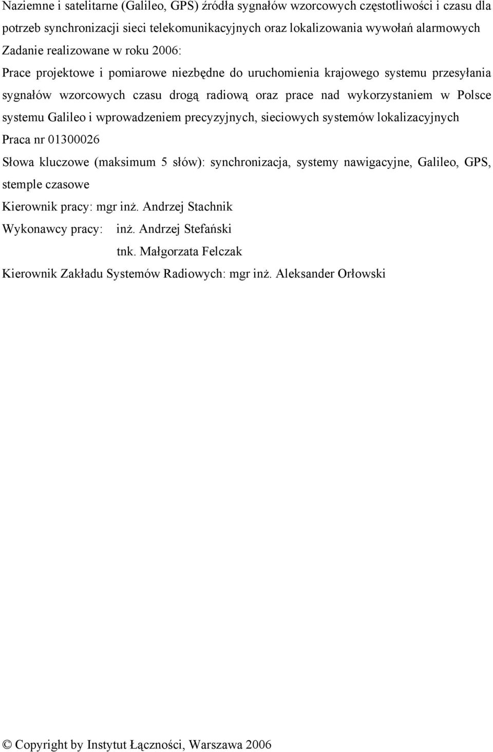 wprowadzeniem precyzyjnych, sieciowych systemów lokalizacyjnych Praca nr 01300026 Słowa kluczowe (maksimum 5 słów): synchronizacja, systemy nawigacyjne, Galileo, GPS, stemple czasowe Kierownik pracy: