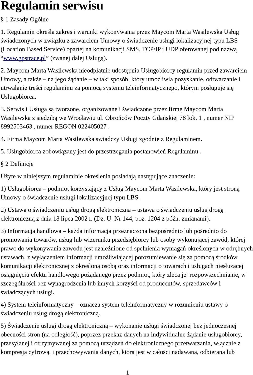 opartej na komunikacji SMS, TCP/IP i UDP oferowanej pod nazwą www.gpstrace.pl (zwanej dalej Usługą). 2.