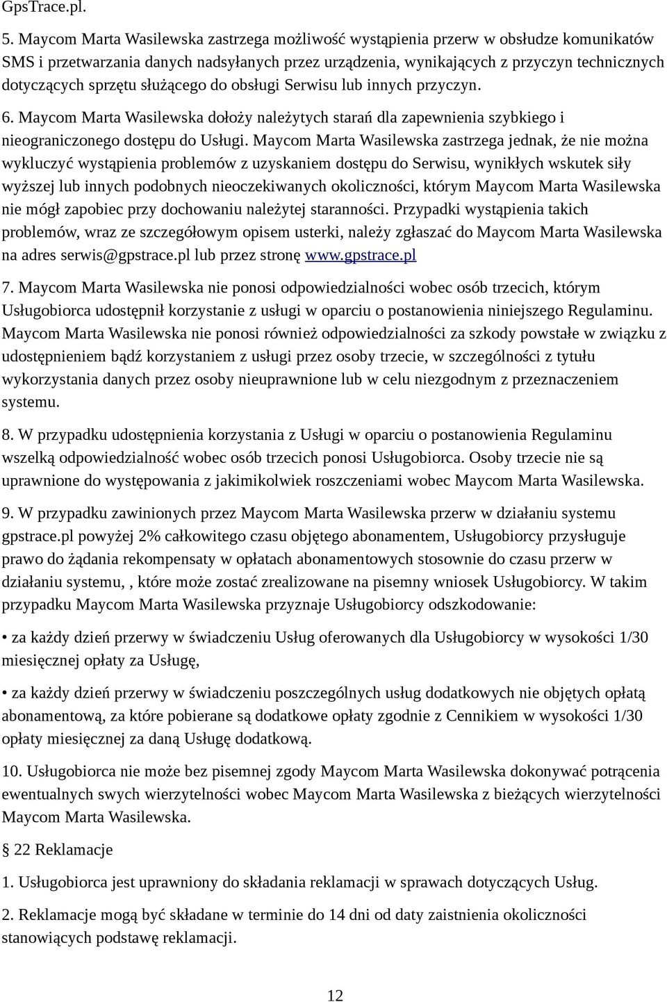 służącego do obsługi Serwisu lub innych przyczyn. 6. Maycom Marta Wasilewska dołoży należytych starań dla zapewnienia szybkiego i nieograniczonego dostępu do Usługi.