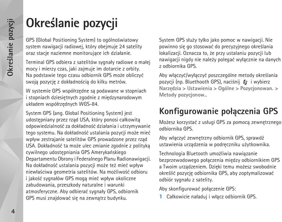 Na podstawie tego czasu odbiornik GPS mo e obliczyæ swoj± pozycjê z dok³adno ci± do kilku metrów.