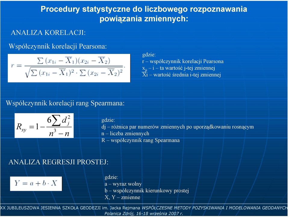 Pearsona x ji i ta wartość j-tej zmiennej Xi wartość średnia i-tej zmiennej Współczynnik korelacji rang Spearmana: R xy 6 d j = 1 3 n n 2 gdzie: