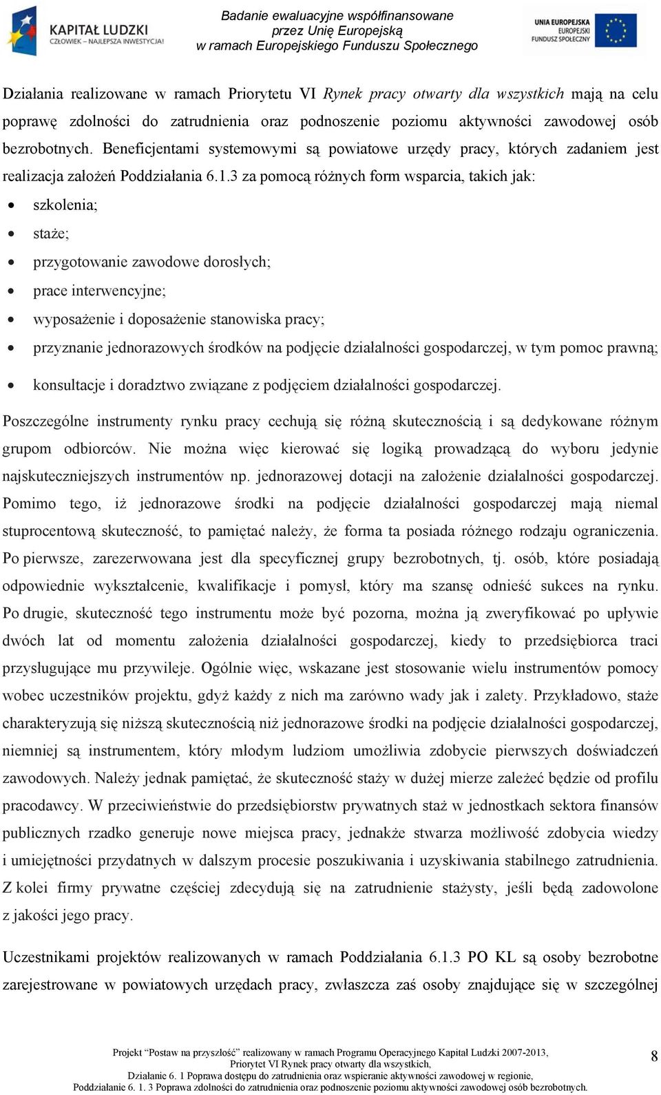 3 za pomocą różnych form wsparcia, takich jak: szkolenia; staże; przygotowanie zawodowe dorosłych; prace interwencyjne; wyposażenie i doposażenie stanowiska pracy; przyznanie jednorazowych środków na