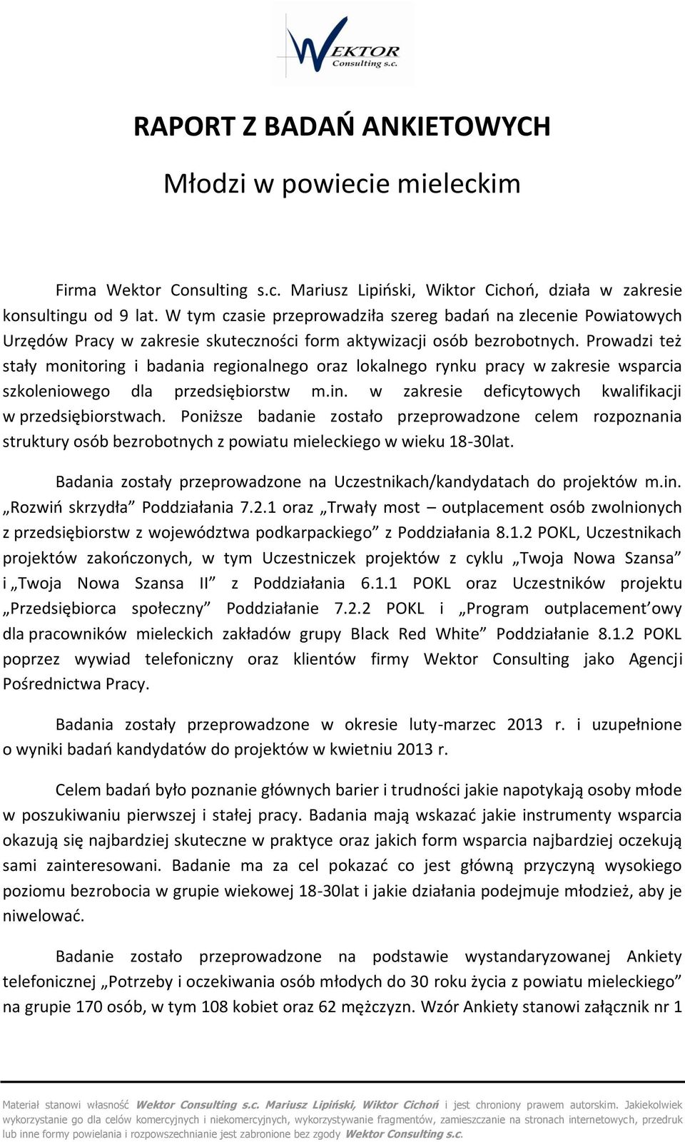 Prwadzi też stały mnitring i badania reginalneg raz lkalneg rynku pracy w zakresie wsparcia szkleniweg dla przedsiębirstw m.in. w zakresie deficytwych kwalifikacji w przedsiębirstwach.