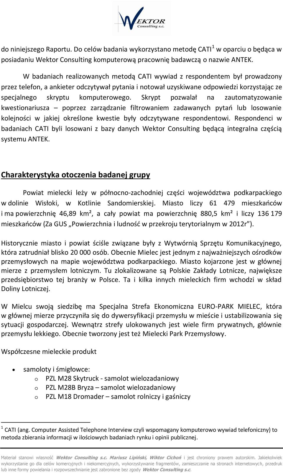 Skrypt pzwalał na zautmatyzwanie kwestinariusza pprzez zarządzanie filtrwaniem zadawanych pytań lub lswanie klejnści w jakiej kreślne kwestie były dczytywane respndentwi.