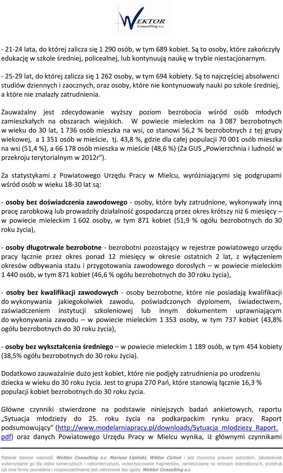 Są t najczęściej abslwenci studiów dziennych i zacznych, raz sby, które nie kntynuwały nauki p szkle średniej, a które nie znalazły zatrudnienia.